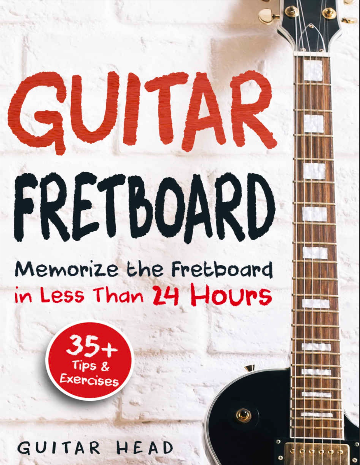 GUITAR FRETBOARD Ebook -  Memorize the Fretboard in Less Than 24 Hours